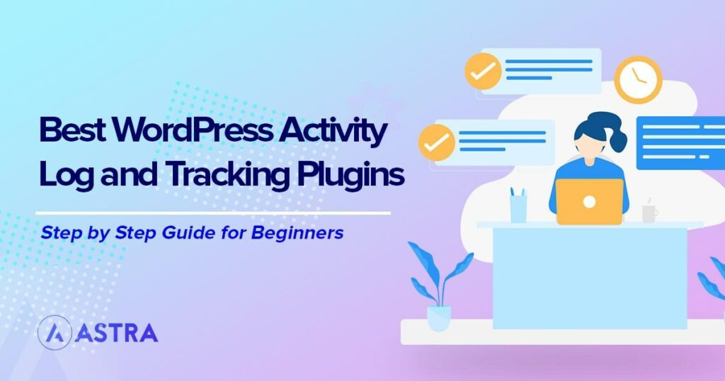 9 Best WordPress Activity Log Plugins You Can Use In 2023