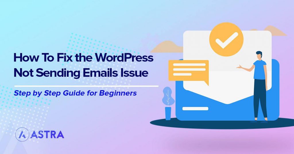 WordPress Not Sending Emails? – 5 Fixes And Plugins To Help