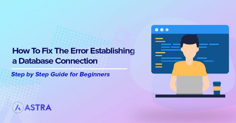 Error establishing a database connection? 7 ways to fix it!