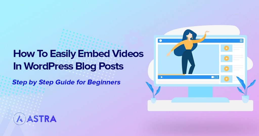 How To Embed Video in WordPress: Complete Beginner’s Guide Easily Embed Videos in WordPress Blog Posts