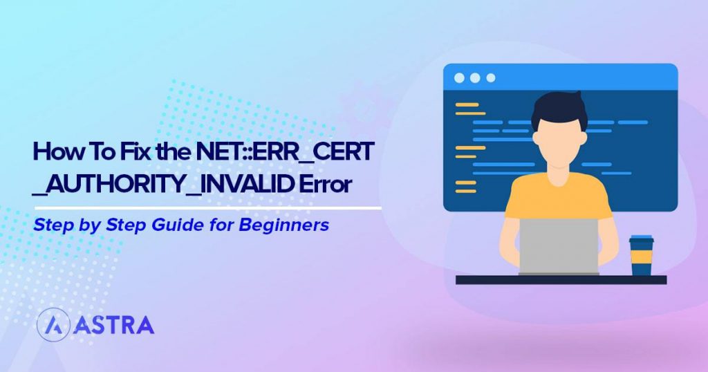 How To Fix NET ERR CERT AUTHORITY INVALID Errors Ways