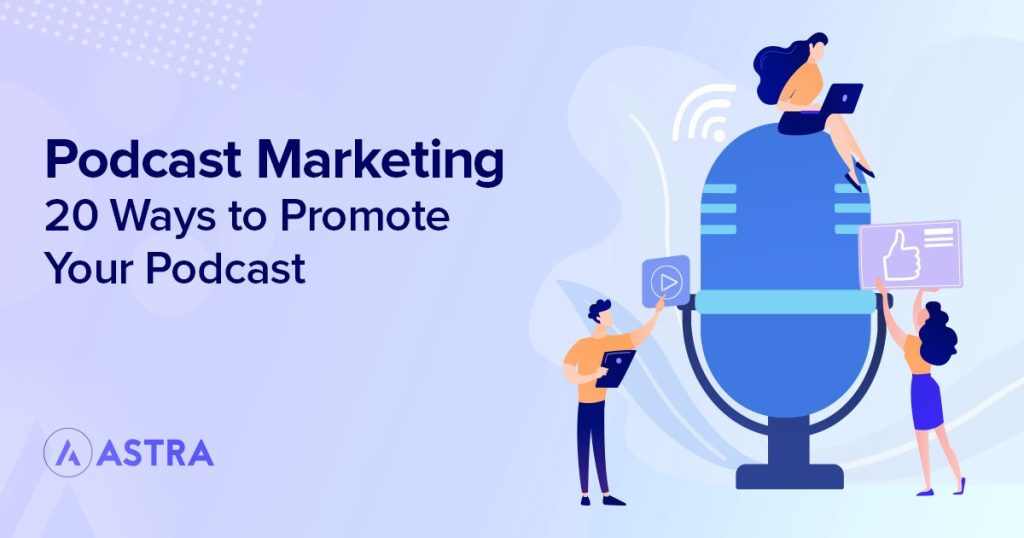 Podcast Marketing: 20+ Marketing Tips to Promote Your Podcast Podcast marketing