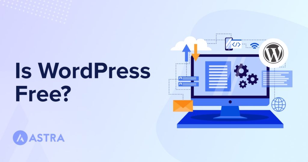 Is WordPress Free? The True Cost of Running a WordPress Website Is WordPress Free