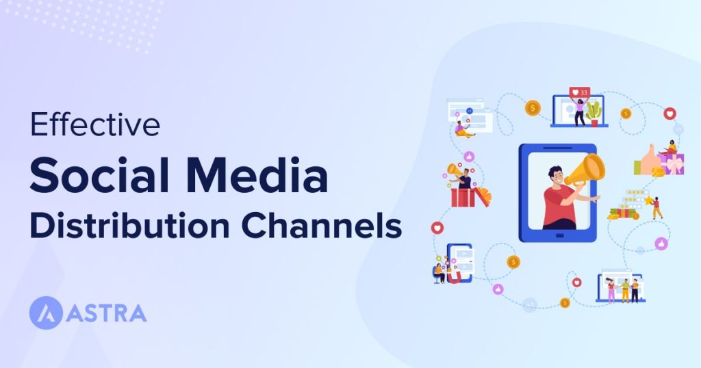 Effective social media distribution channels to leverage