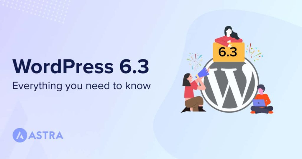 WordPress 6.3 is coming soon – Everything you need to know WordPress V.6.3